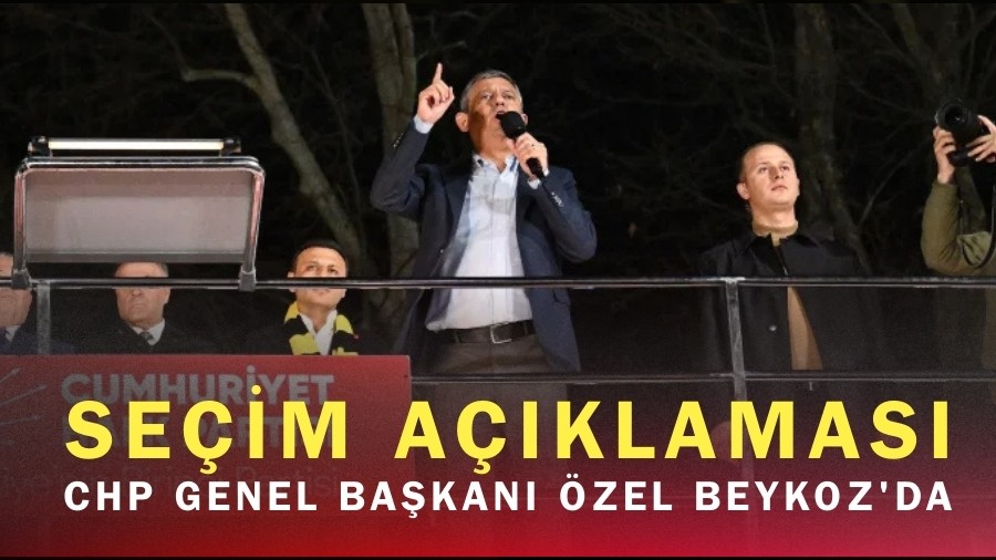 CHP Genel Ba�kan� �zel Beykoz'da Se�im A��klamas�