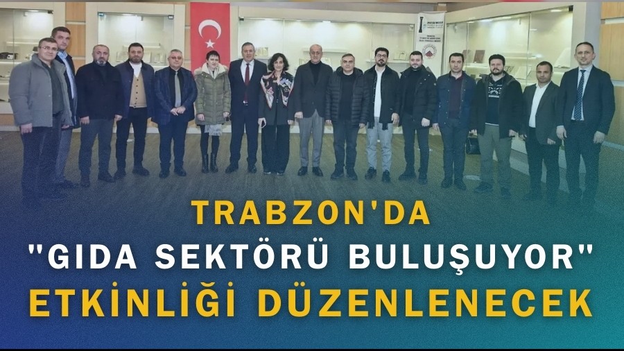 Trabzon'da "G�da Sekt�r� Bulu�uyor" etkinli�i d�zenlenecek