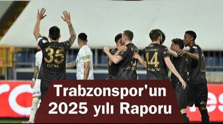 Trabzonspor'un 2025 y�l� Raporu