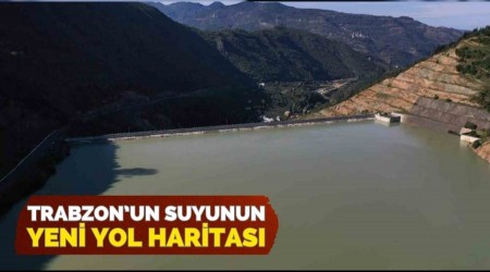 Trabzon�un suyuna yeni yol haritas�