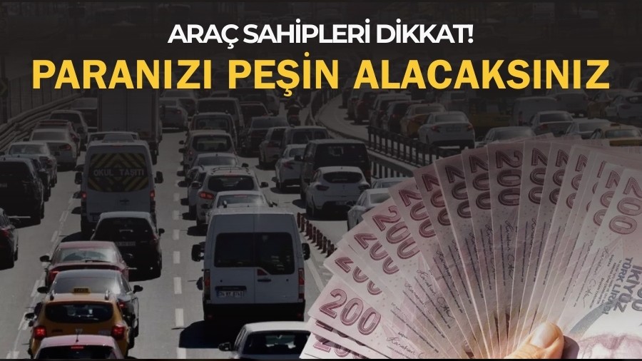 Araç Sahipleri Dikkat! Paranızı Peşin Alacaksınız