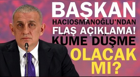 Ba�kan Hac�osmano�lu'ndan fla� a��klama! K�me d��me olacak m�?