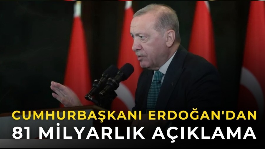 Cumhurbaşkanı Erdoğan'dan 81 Milyarlık Açıklama