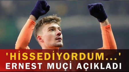 Ernest Mu�i a��klad� 'Hissediyordum...'