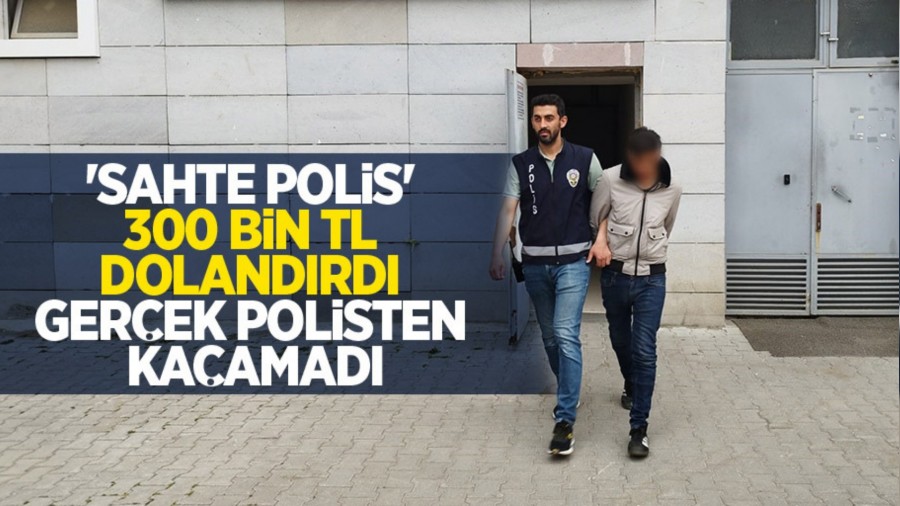 'Sahte polis' 300 bin TL doland�rd�, ger�ek polisten ka�amad�