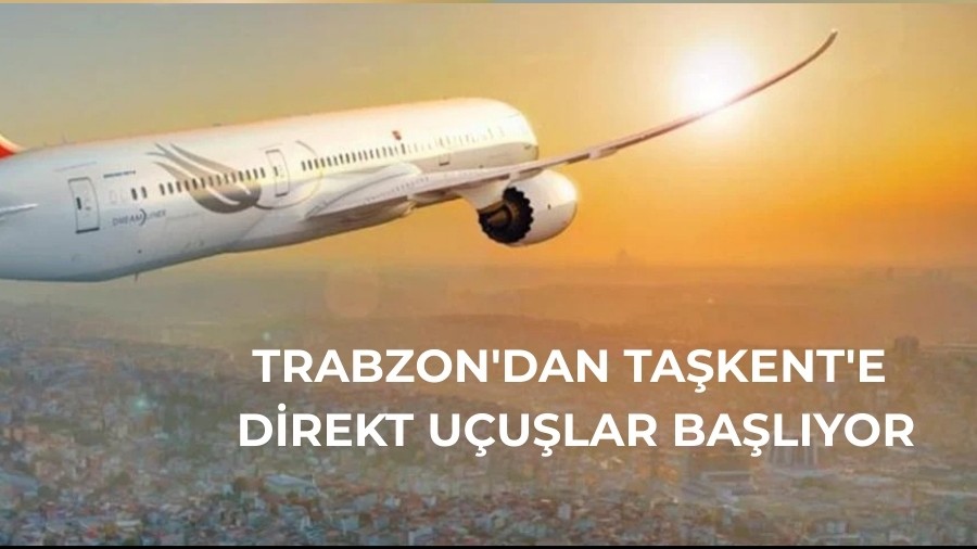 Trabzon'dan Ta�kent'e Direkt U�u�lar Ba�l�yor