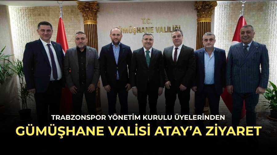 Trabzonspor Y�netim Kurulu �yelerinden G�m��hane Valisi Atay�a Ziyaret