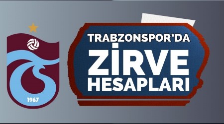 Trabzonspor'da zirve hesaplar�!