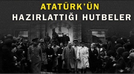 Atat�rk��n haz�rlatt��� hutbeler