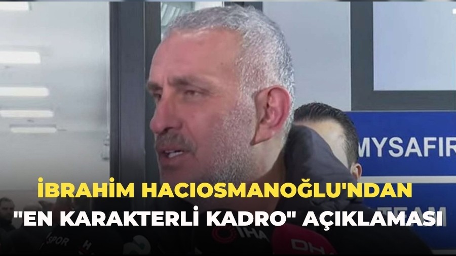 �brahim Hac�osmano�lu'ndan "en karakterli kadro" a��klamas�: "Ge�mi�teki grupla�malar� millet unutmad�"