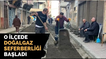 O �l�ede Do�algaz Seferberli�i Ba�lad�