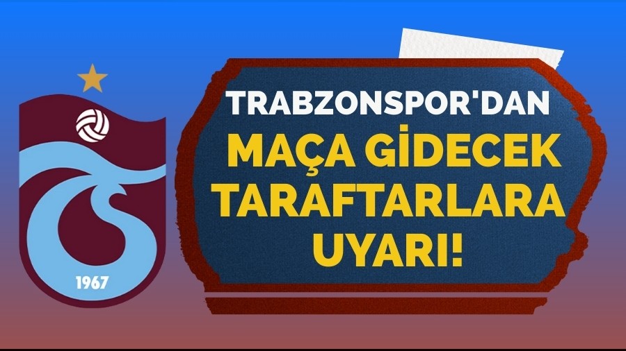 Trabzonspor'dan ma�a gidecek taraftarlara uyar�!