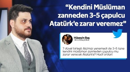 �Kendini M�sl�man zanneden 3-5 �apulcu Atat�rk�e zarar veremez�