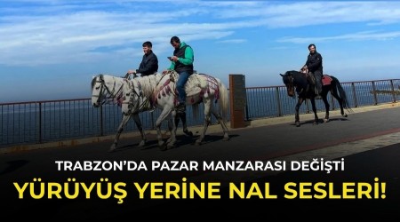 Trabzon�da Pazar Manzaras� De�i�ti: Y�r�y�� Yerine Nal Sesleri!