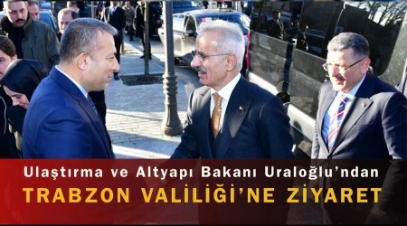 Ula�t�rma ve Altyap� Bakan� Uralo�lu�ndan Trabzon Valili�i�ne Ziyaret