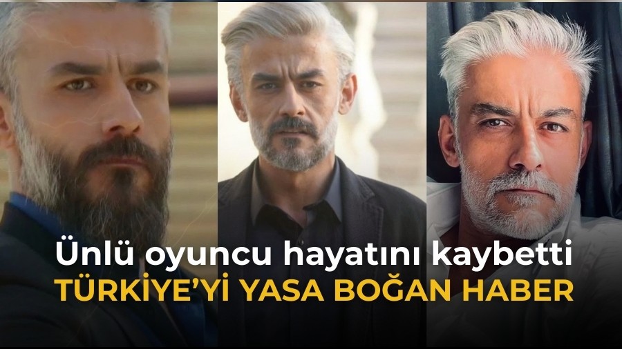 Ünlü oyuncu hayatını kaybetti! Türkiye'yi yasa boğan haber...