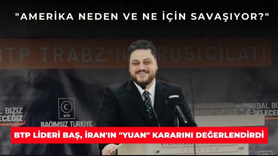 BTP lideri H�seyin Ba�, "�ran'�n Yuan ile �deme yapan gemilerin H�rm�z Bo�az�'ndan ge�mesine izin vermesini" de�erlendirdi