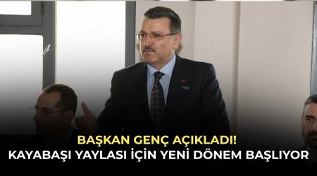 Ba�kan Gen� a��klad�! Kayaba�� Yaylas� i�in yeni d�nem ba�l�yor