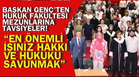 Ba�kan Gen�ten hukuk mezunlar�na tavsiyeler! �En �nemli i�iniz hakk� ve hukuku savunmak�
