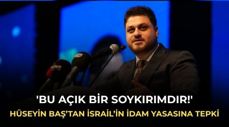 BTP lideri H�seyin Ba��tan �srail�in idam yasas�na tepki: 'Bu a��k bir soyk�r�md�r!'