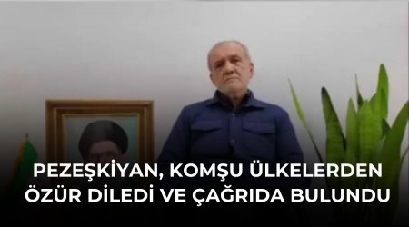 Peze�kiyan, kom�u �lkelerden �z�r diledi ve �a�r�da bulundu