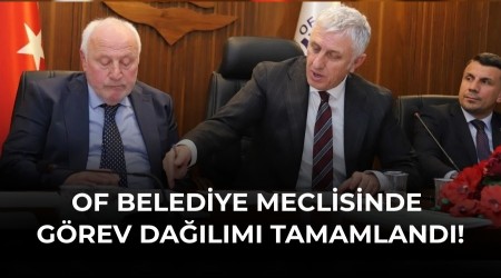 Trabzon Of Belediye Meclisinde g�rev da��l�m� tamamland�!